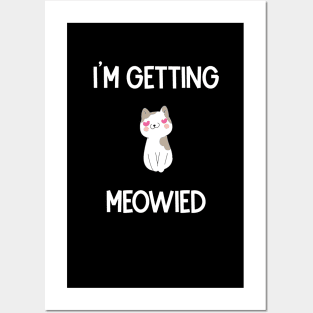 I'm Getting Meowied Posters and Art